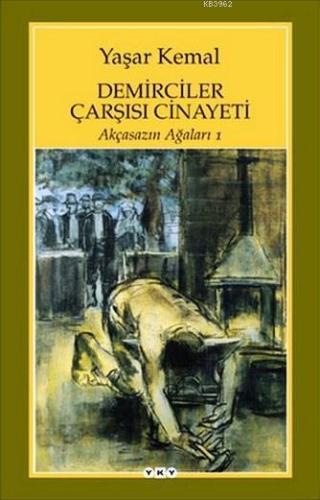 Demirciler Çarşısı Cinayeti;Akçasazın Ağaları 1 | Yaşar Kemal | Yapı K