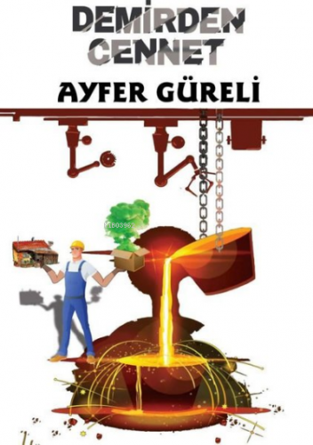 Demirden Cennet | Ayfer Güreli | Sokak Kitapları Yayınları