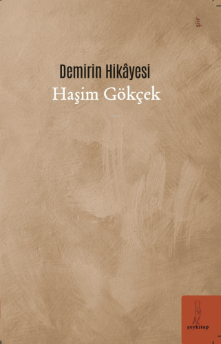 Demirin Hikâyesi | Haşim Gökçek | Şey Kitap