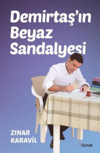 Demirtaş'ın Beyaz Sandalyesi | Zınar Karavil | Dipnot Yayınları