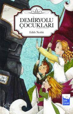 Demiryolu Çocukları | Edith Nesbit | Şule Yayınları