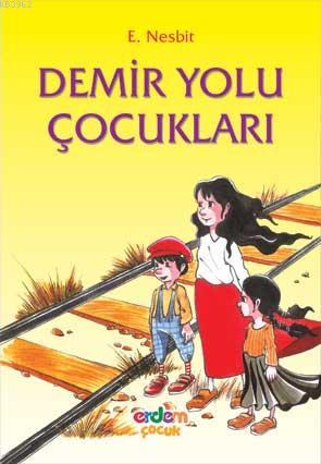 Demiryolu Çocukları | Edith Nesbit | Erdem Çocuk