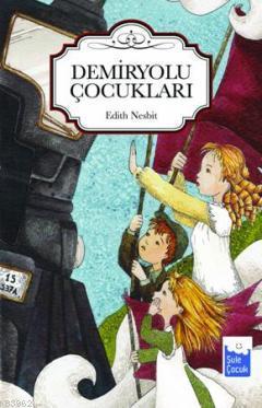 Demiryolu Çocukları | Edith Nesbit | Şule Yayınları