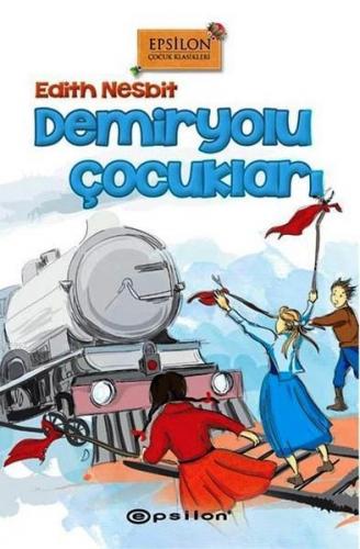 Demiryolu Çocukları | Edith Nesbit | Epsilon Yayınevi