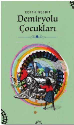 Demiryolu Çocukları | Edith Nesbit | İletişim Yayınları