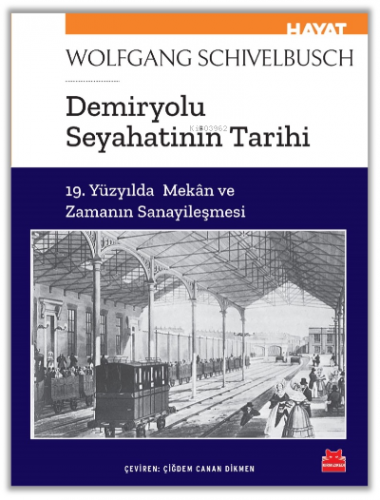 Demiryolu Seyahatinin Tarihi | Wolfgang Schivelbusch | Kırmızıkedi Yay