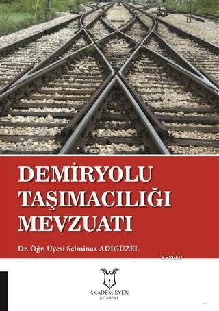 Demiryolu Taşımacılığı Mevzuatı | Selminaz Adıgüzel | Akademisyen Kita