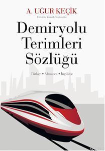 Demiryolu Terimleri Sözlüğü | A. Uğur Keçik | Cinius Yayınları