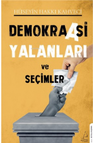 Demokraasi Yalanları ve Seçimler | Hüseyin Hakkı Kahveci | Destek Yayı