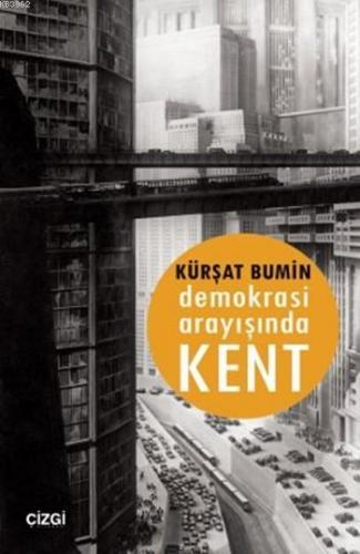 Demokrasi Arayışında Kent | Kürşat Bumin | Çizgi Kitabevi