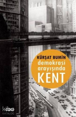 Demokrasi Arayışında Kent | Kürşat Bumin | Çizgi Kitabevi