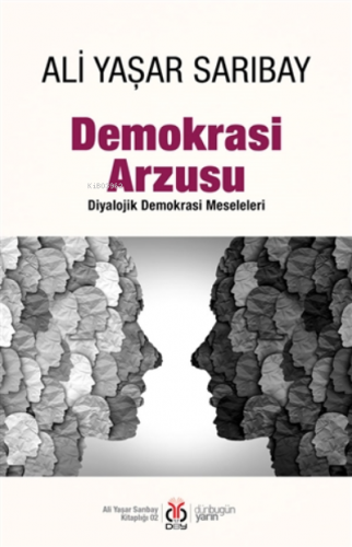 Demokrasi Arzusu;Diyalojik Demokrasi Meseleleri | Ali Yaşar Sarıbay | 