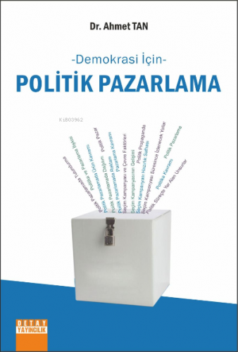 Demokrasi İçin Politik Pazarlama | Ahmet Tan | Detay Yayıncılık