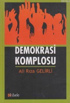 Demokrasi Komplosu | Ali Rıza Gelirli | Kibele Yayınları