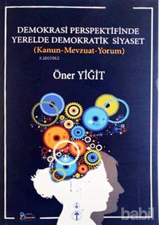 Demokrasi Perspektifinde Yerelde Demokratik Siyaset | Öner Yiğit | 2B 