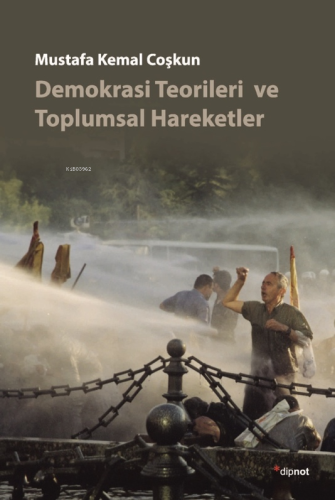 Demokrasi Teorileri ve Toplumsal Hareketler | Mustafa Kemal Coşkun | D