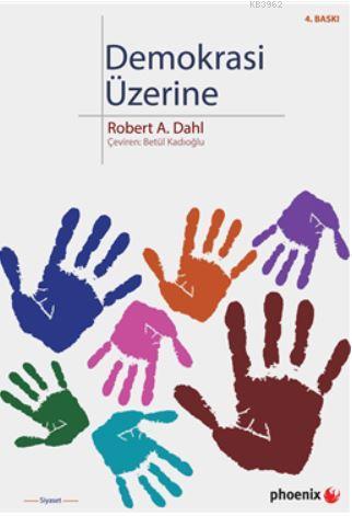 Demokrasi Üzerine | Robert A. Dahl | Phoenix Yayınevi