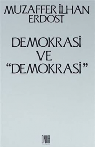 Demokrasi ve "Demokrasi" | Muzaffer İlhan Erdost | Onur Yayınları