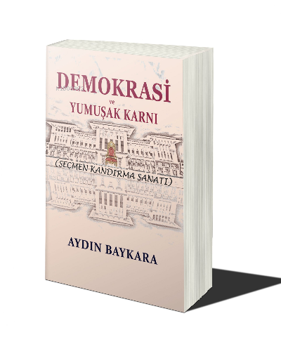 Demokrasi ve Yumuşak Karnı ;Seçmen Kandırma Sanatı | Aydın Baykara | C