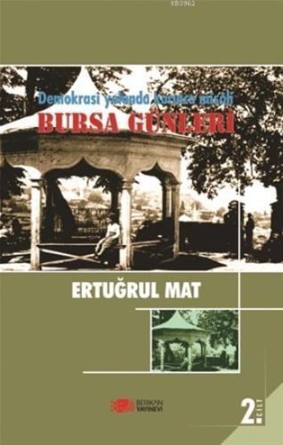 Demokrasi Yolunda Karınca Misali 2. Cilt; Bursa Günleri | Ertuğrul Mat