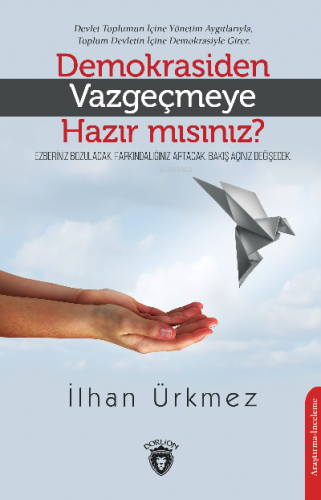 Demokrasiden Vazgeçmeye Hazır mısınız? | İlhan Ürkmez | Dorlion Yayıne