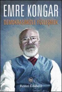 Demokrasimizle Yüzleşmek | Emre Kongar | Remzi Kitabevi