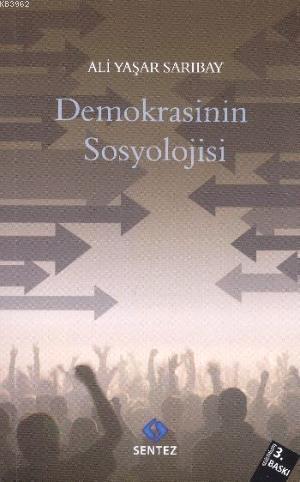 Demokrasinin Sosyolojisi | Ali Yaşar Sarıbay | Sentez Yayıncılık