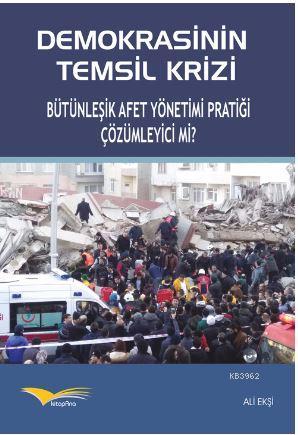 Demokrasinin Temsil Krizi Bütünleşik Afet Yönetimi pratiği çözümleyici