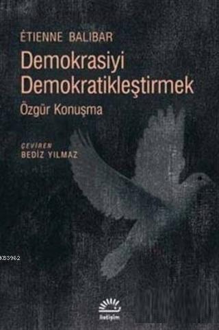 Demokrasiyi Demokratikleştirmek Özgür Konuşma | Etienne Balibar | İlet