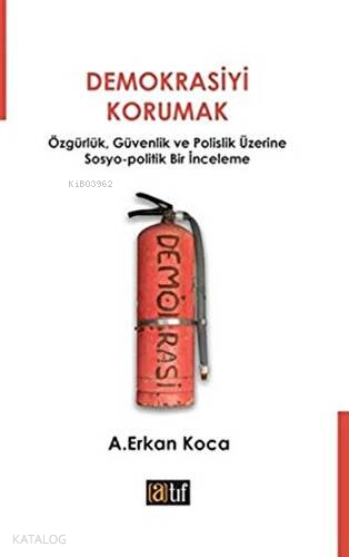 Demokrasiyi Korumak;Özgürlük, Güvenlik ve Polislik Üzerine Sosyo-Polit