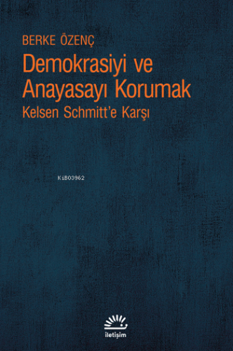 Demokrasiyi ve Anayasayı Korumak;Kelsen Schmitt’e Karşı | Berke Özenç 