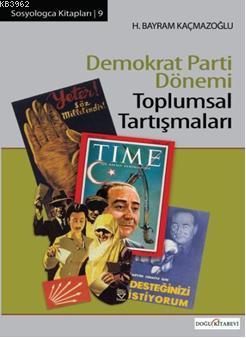 Demokrat Parti Dönemi Toplumsal Tartışmaları | H. Bayram Kaçmazoğlu | 