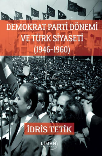 Demokrat Parti Dönemi Ve Türk Siyaseti (1946-1960) | İdris Tetik | Lim