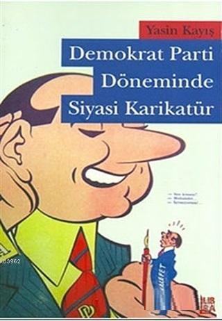 Demokrat Parti Döneminde Siyasi Karikatür | Yasin Kayış | Libra Kitap