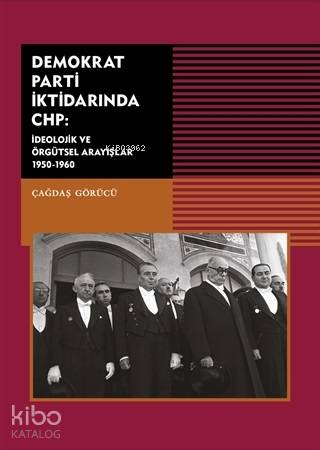 Demokrat Parti İktidarında CHP; İdeolojik ve Örgütsel Arayışlar 1950-1