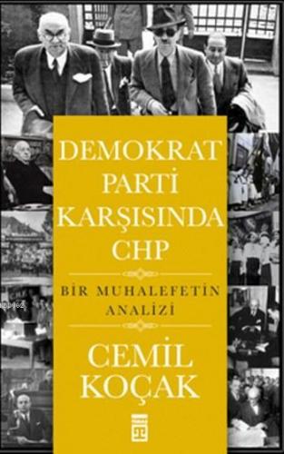 Demokrat Parti Karşısında CHP; Bir Muhalefetin Analizi | Cemil Koçak |