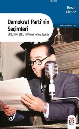 Demokrat Parti'nin Seçimleri; 1946, 1950, 1954, 1957 Genel ve Yerel Se