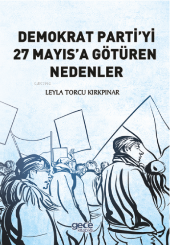 Demokrat Partiyi 27 Mayısa Götüren Nedenler | Leyla Torcu Kırkpınar | 