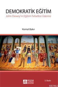 Demokratik Eğitim; John Deweyin Eğitim Felsefesi Üzerine | Kemal Bakır