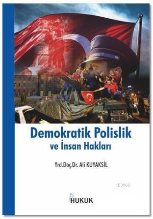 Demokratik Polislik ve İnsan Hakları | Ali Kuyaksil | Hukuk Yayınları