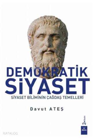 Demokratik Siyaset; Siyaset Biliminin Çağdaş Temelleri | Davut Ateş | 