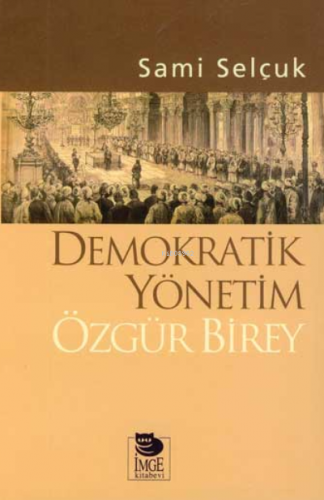 Demokratik Yönetim Özgür Birey | Sami Selçuk | İmge Kitabevi Yayınları