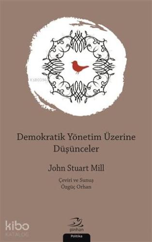 Demokratik Yönetim Üzerine Düşünceler | John Stuart Mill | Pinhan Yayı