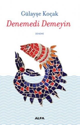 Denemedi Demeyin | Gülayşe Koçak | Alfa Basım Yayım Dağıtım