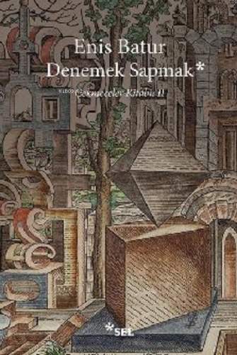 Denemek Sapmak - Çekmeceler Kitabı: II | Enis Batur | Sel Yayıncılık