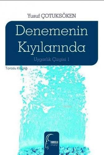 Denemenin Kıyılarında; Uygarlık Çizgisi 1 | Yusuf Çotuksöken | Toroslu