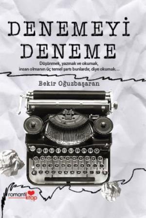 Denemeyi Deneme | Bekir Oğuzbaşaran | Romantik Kitap Yayınları