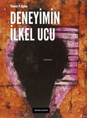 Deneyimin İlkel Ucu | Thomas H. Ogden | Sfenks Kitap