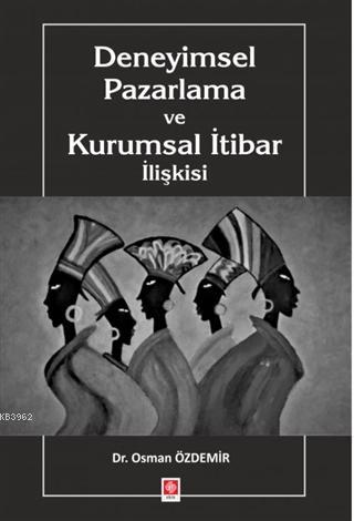 Deneyimsel Pazarlama ve Kurumsal İtibar İlişkisi | Osman Özdemir | Eki