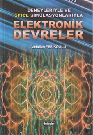 Deneyleriyle ve Spice Simülasyonlarıyla Elektronik Devreler | Abdullah